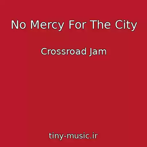 کاور آهنگ No Mercy For The City از Crossroad Jam