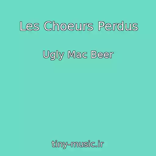کاور آهنگ Les Choeurs Perdus از Ugly Mac Beer