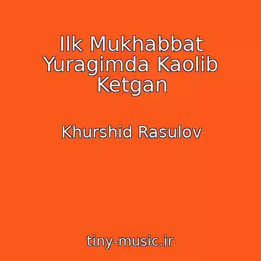 کاور آهنگ Ilk Mukhabbat Yuragimda Kaolib Ketgan از Khurshid Rasulov