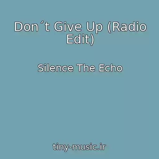 کاور آهنگ Don´t Give Up (Radio Edit) از Silence The Echo