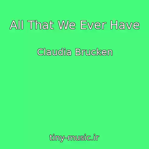 کاور آهنگ All That We Ever Have از Claudia Brucken
