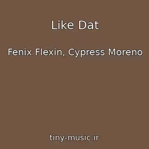 کاور آهنگ Like Dat از Fenix Flexin, Cypress Moreno
