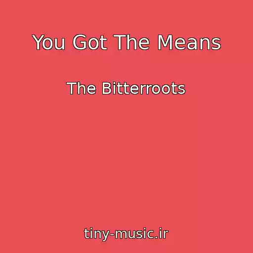کاور آهنگ You Got The Means از The Bitterroots