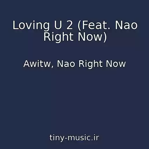 کاور آهنگ Loving U 2 (Feat. Nao Right Now) از Awitw, Nao Right Now