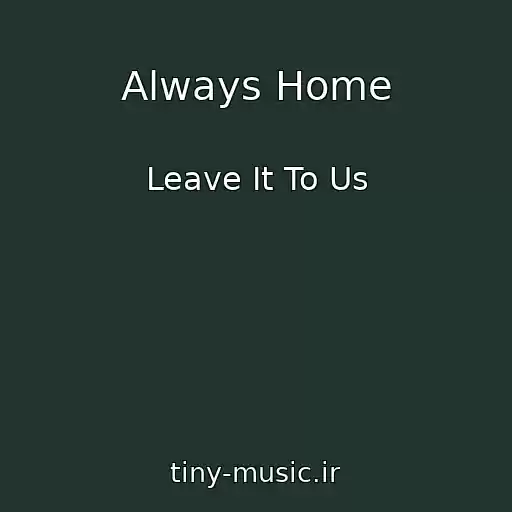کاور آهنگ Always Home از Leave It To Us