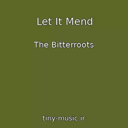 کاور آهنگ Let It Mend از The Bitterroots