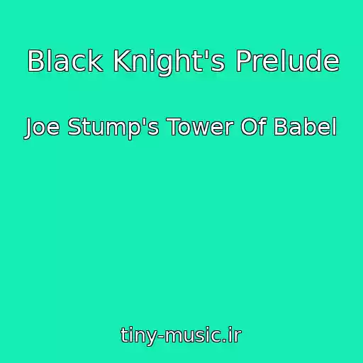 کاور آهنگ Black Knight's Prelude از Joe Stump's Tower Of Babel