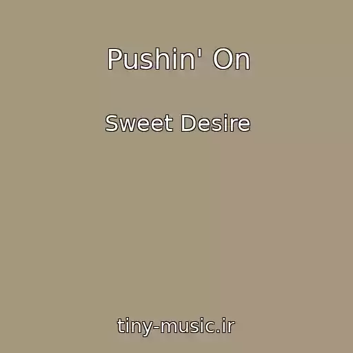 کاور آهنگ Pushin' On از Sweet Desire