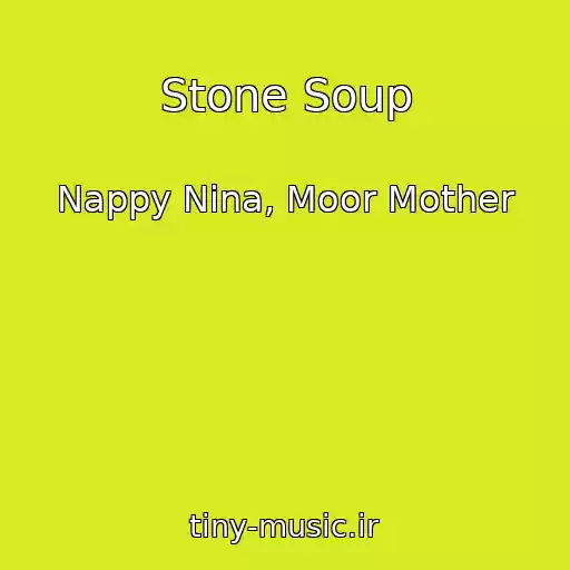 کاور آهنگ Stone Soup از Nappy Nina, Moor Mother