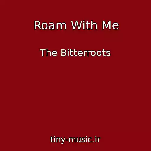 کاور آهنگ Roam With Me از The Bitterroots
