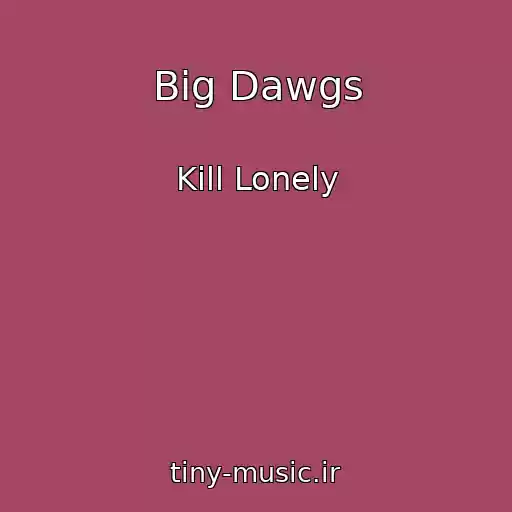 کاور آهنگ Big Dawgs از Kill Lonely