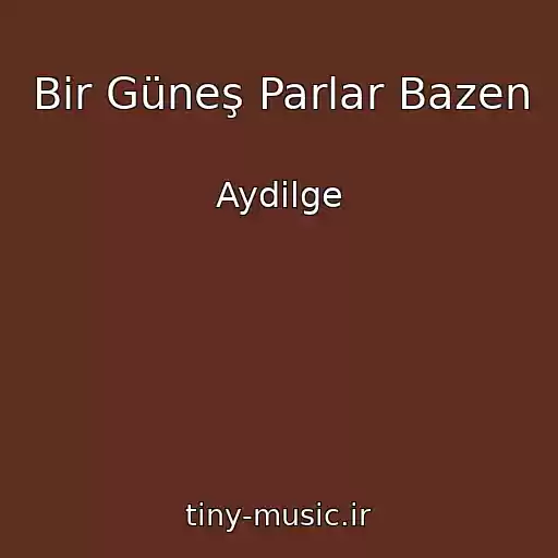 کاور آهنگ Bir Güneş Parlar Bazen از Aydilge