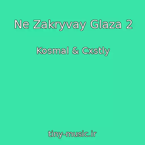 کاور آهنگ Ne Zakryvay Glaza 2 از Kosmal & Cxstly