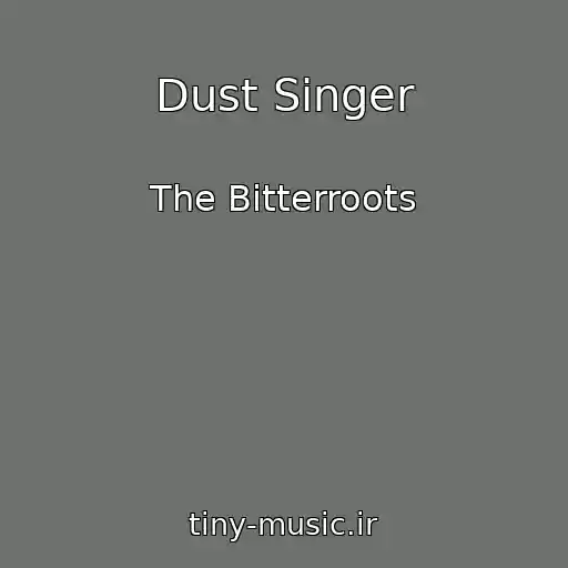 کاور آهنگ Dust Singer از The Bitterroots