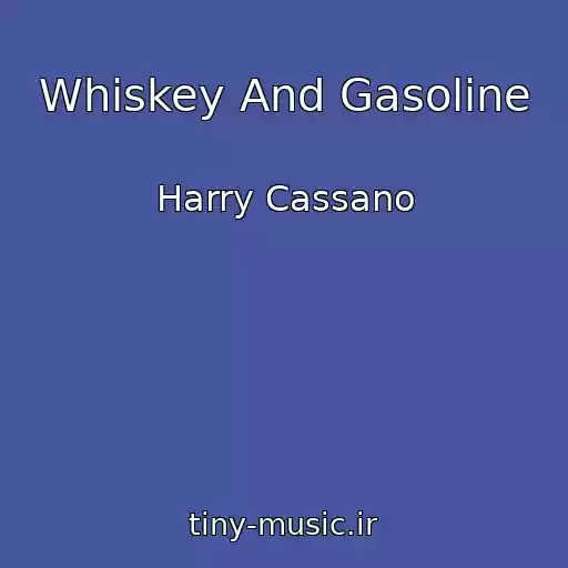 کاور آهنگ Whiskey And Gasoline از Harry Cassano
