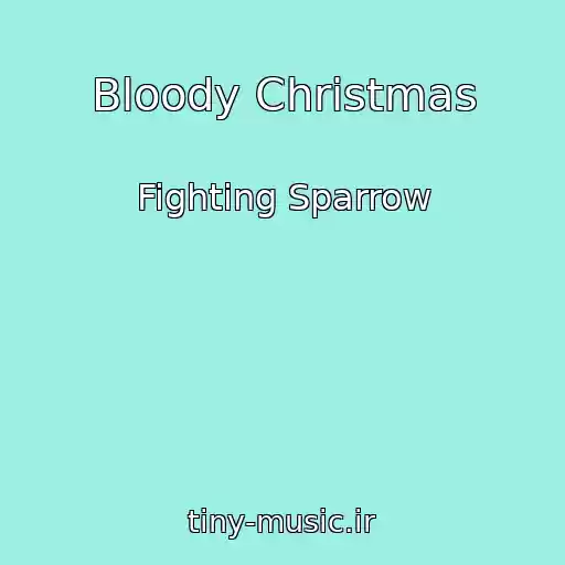 کاور آهنگ Bloody Christmas از Fighting Sparrow