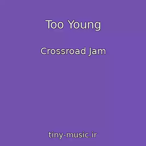کاور آهنگ Too Young از Crossroad Jam
