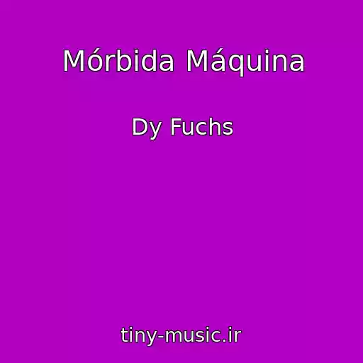 کاور آهنگ Mórbida Máquina از Dy Fuchs
