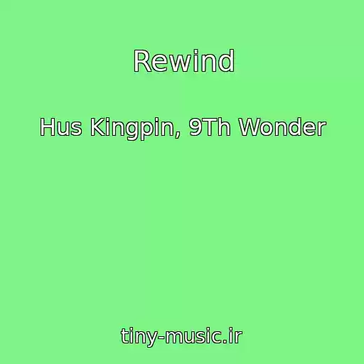 کاور آهنگ Rewind از Hus Kingpin, 9Th Wonder
