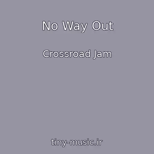 کاور آهنگ No Way Out از Crossroad Jam