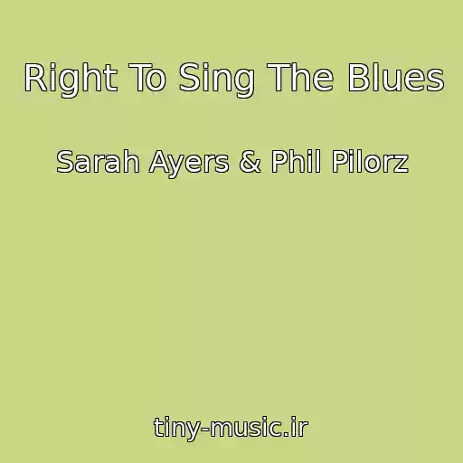 کاور آهنگ Right To Sing The Blues از Sarah Ayers & Phil Pilorz