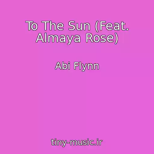 کاور آهنگ To The Sun (Feat. Almaya Rose) از Abi Flynn