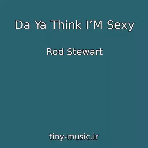 کاور آهنگ Da Ya Think I’M Sexy از Rod Stewart