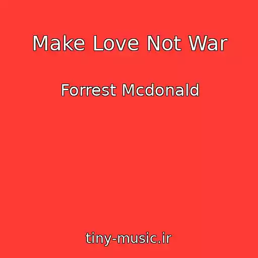 کاور آهنگ Make Love Not War از Forrest Mcdonald