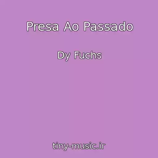 کاور آهنگ Presa Ao Passado از Dy Fuchs