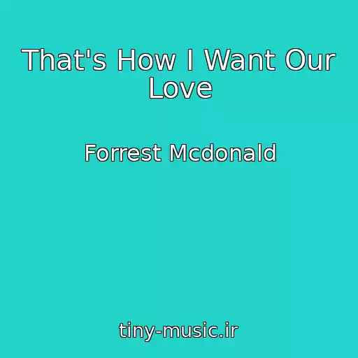 کاور آهنگ That's How I Want Our Love از Forrest Mcdonald