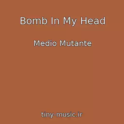کاور آهنگ Bomb In My Head از Medio Mutante