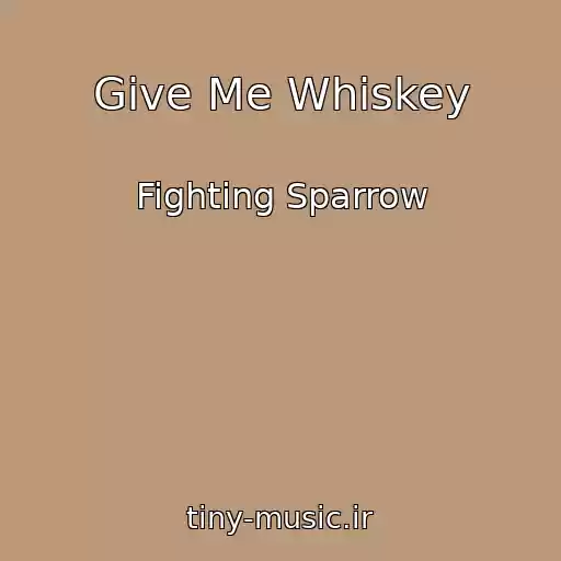 کاور آهنگ Give Me Whiskey از Fighting Sparrow