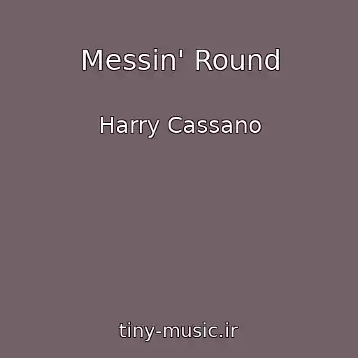 کاور آهنگ Messin' Round از Harry Cassano