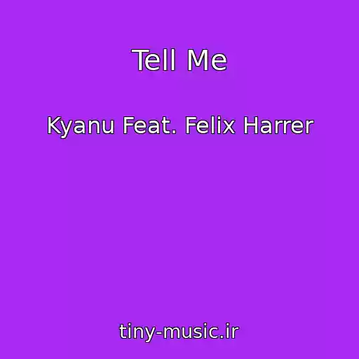 کاور آهنگ Tell Me از Kyanu Feat. Felix Harrer