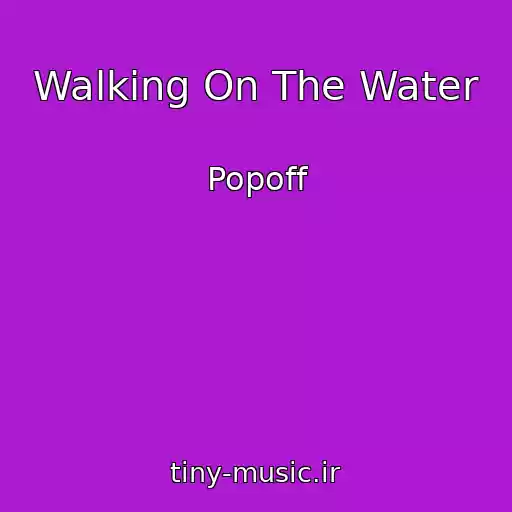 کاور آهنگ Walking On The Water از Popoff