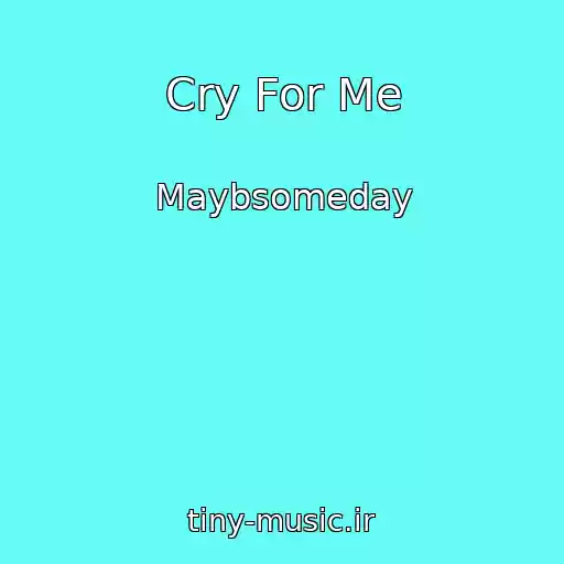 کاور آهنگ Cry For Me از Maybsomeday