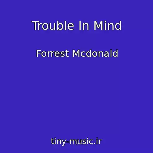 کاور آهنگ Trouble In Mind از Forrest Mcdonald