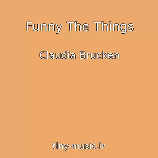 کاور آهنگ Funny The Things از Claudia Brucken
