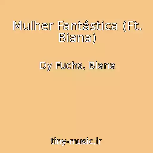 کاور آهنگ Mulher Fantástica (Ft. Biana) از Dy Fuchs, Biana