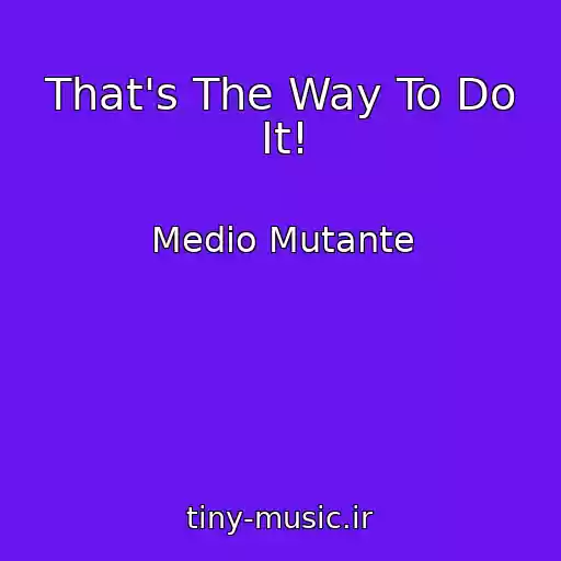 کاور آهنگ That's The Way To Do It! از Medio Mutante