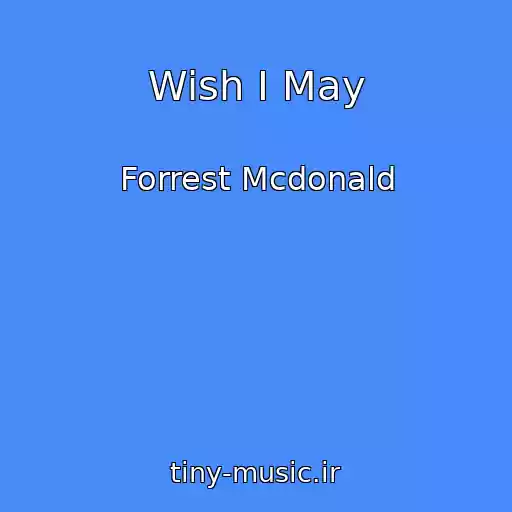 کاور آهنگ Wish I May از Forrest Mcdonald