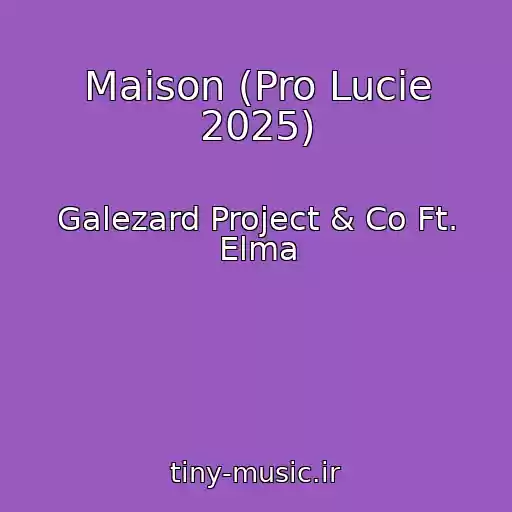کاور آهنگ Maison (Pro Lucie 2025) از Galezard Project & Co Ft. Elma