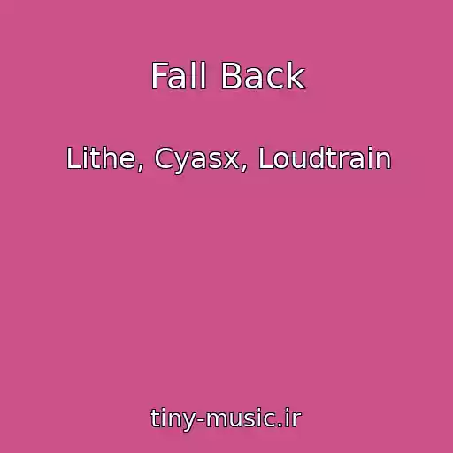 کاور آهنگ Fall Back از Lithe, Cyasx, Loudtrain