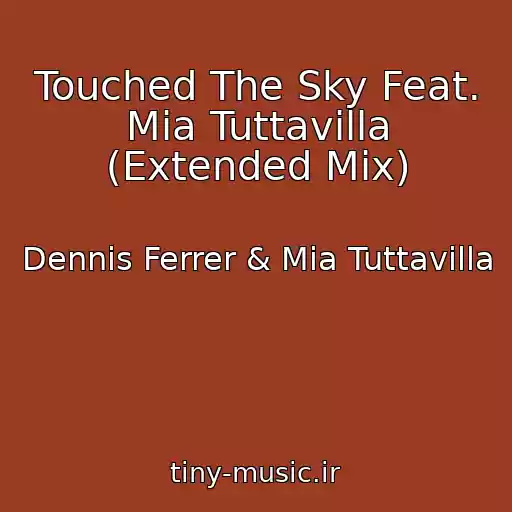 کاور آهنگ Touched The Sky Feat. Mia Tuttavilla (Extended Mix) از Dennis Ferrer & Mia Tuttavilla