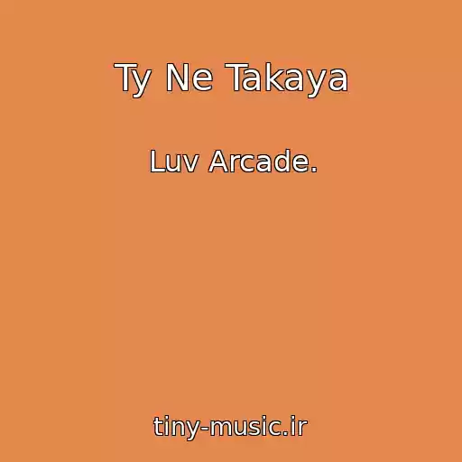 کاور آهنگ Ty Ne Takaya از Luv Arcade.