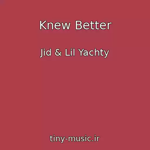 کاور آهنگ Knew Better از Jid & Lil Yachty