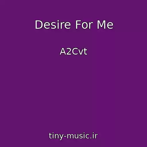 کاور آهنگ Desire For Me از A2Cvt