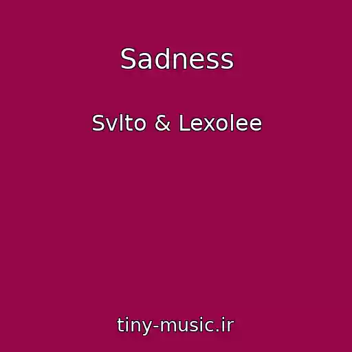 کاور آهنگ Sadness از Svlto & Lexolee