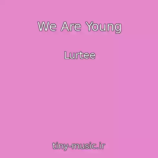 کاور آهنگ We Are Young از Lurtee