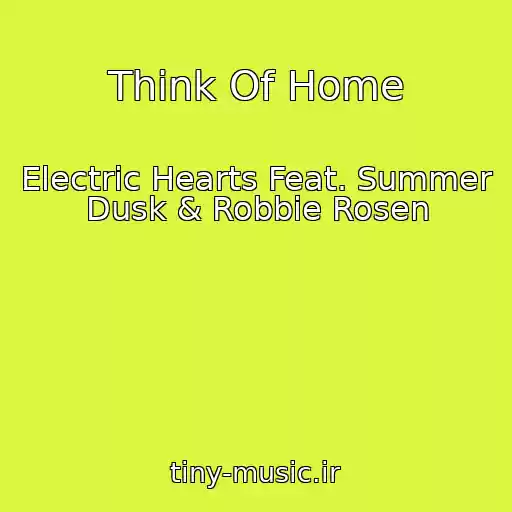 کاور آهنگ Think Of Home از Electric Hearts Feat. Summer Dusk & Robbie Rosen